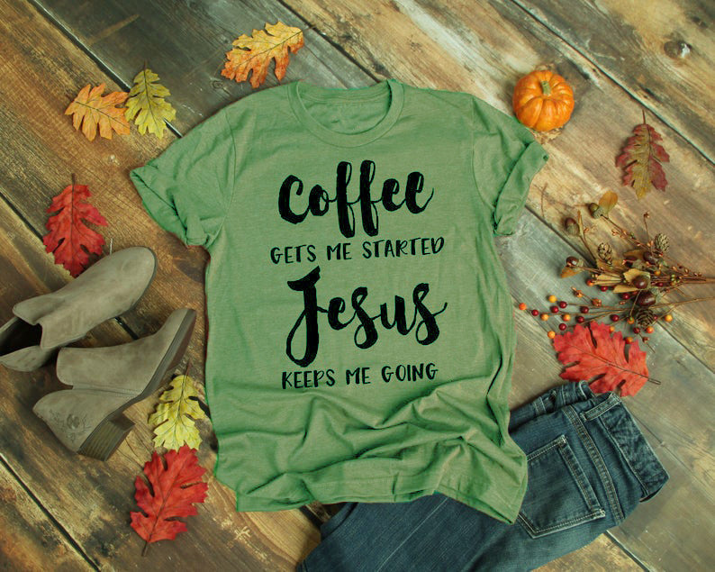 Coffee Gets Me Started; Jesus Keeps Me Going