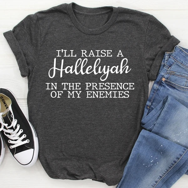 I'll Raise A Hallelujah In The Presence Of My Enemies T-Shirt