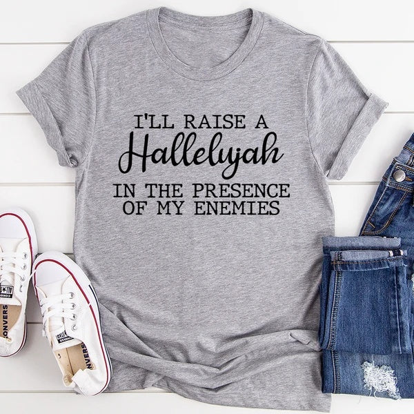 I'll Raise A Hallelujah In The Presence Of My Enemies T-Shirt