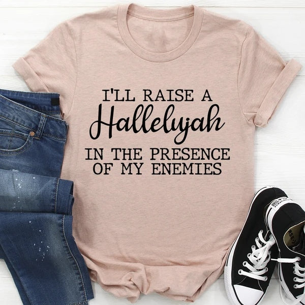 I'll Raise A Hallelujah In The Presence Of My Enemies T-Shirt